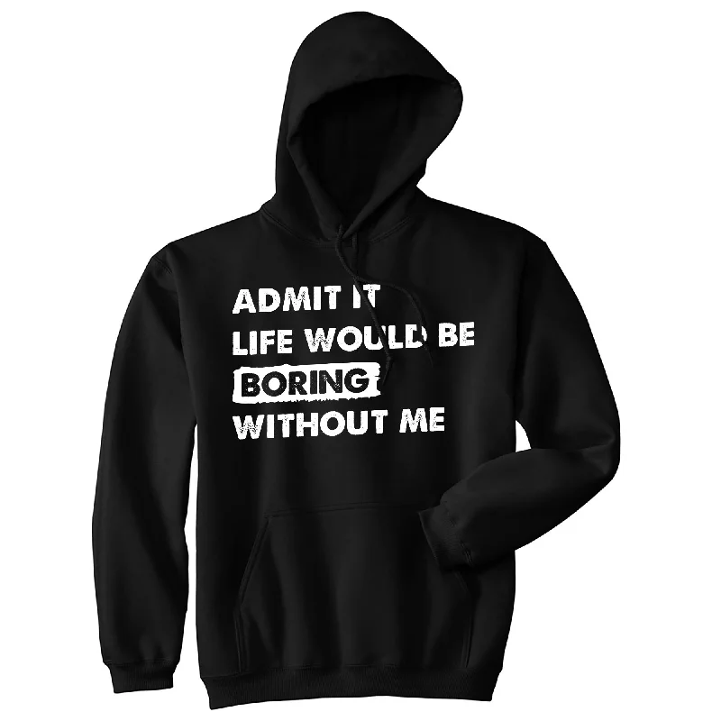 Hoodie with retro fabric men-Admit It Life Would Be Boring Without Me Unisex Hoodie Funny Outgoing Extrovert Hooded Sweatshirt