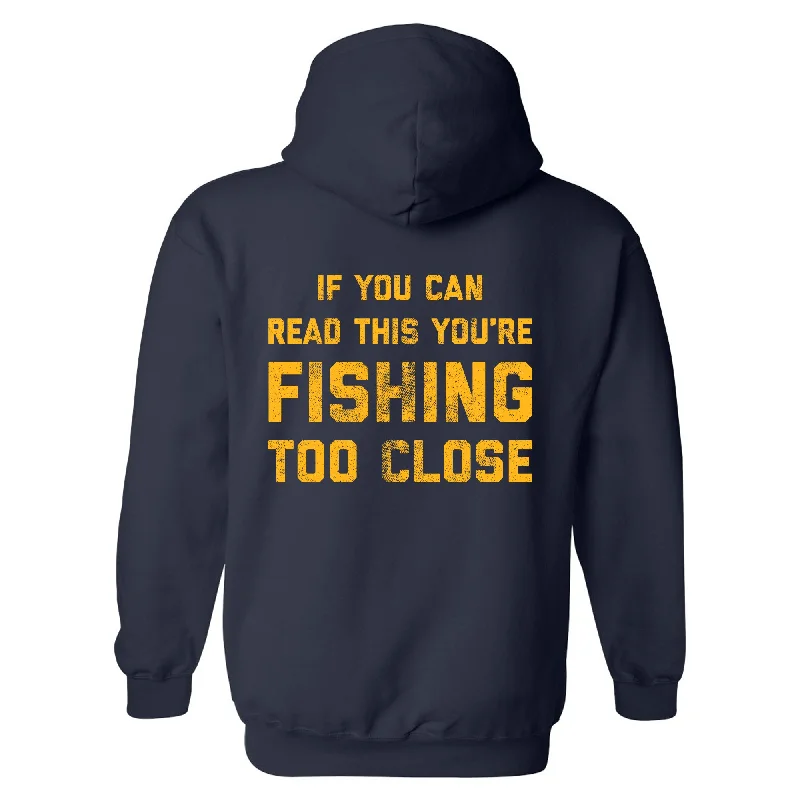 Men’s comfy sport hoodie-If You Can Read This Youre Fishing Too Close Hoodie Funny Bass Lake Boat Sweatshirt