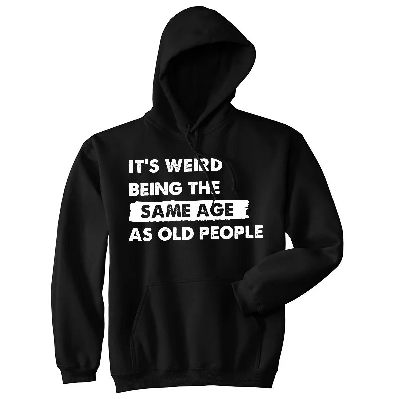 Men’s slim urban pullover-Its Weird Being The Same Age As Old People Unisex Hoodie Funny Growing Older Joke Hooded Sweatshirt