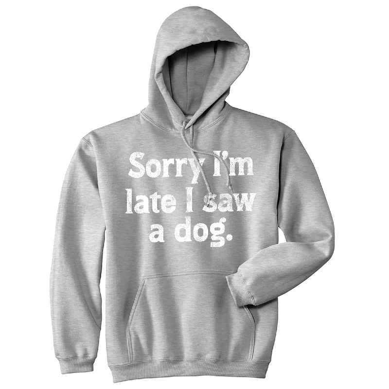 Men’s trendy grey hoodie-Sorry Im Late I Saw A Dog Unisex Hoodie Funny Tardy Puppy Lovers Joke Hooded Sweatshirt