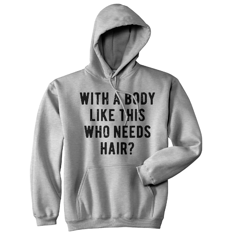 Men’s comfy urban hoodie-With A Body Like This Who Needs Hair Hoodie